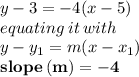 y - 3 = -4(x - 5) \\ equating \: it \: with \\ y-y_1 =m(x-x_1)  \\ \purple{ \bold{ slope \: (m) =  - 4}}