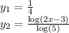 y_1 =  \frac{1}{4}  \\ y_2 =  \frac{  \log(2x - 3) }{  \log(5) }