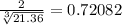 \frac{2}{\sqrt[3]{21.36}} =0.72082