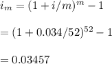 i_m=(1+i/m)^m-1\\\\=(1+0.034/52)^{52}-1\\\\=0.03457
