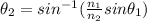 \theta_{2}=sin^{-1}(\frac{n_{1}}{n_{2}}sin\theta_{1})