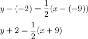 y-(-2)=\dfrac{1}{2}(x-(-9))\\\\y+2=\dfrac{1}{2}(x+9)