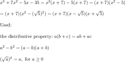 x^3+7x^2-5x-35=x^2(x+7)-5(x+7)=(x+7)(x^2-5)\\\\=(x+7)(x^2-(\sqrt5)^2)=(x+7)(x-\sqrt5)(x+\sqrt5)\\\\\text{Used:}\\\\\text{the distributive property:}\ a(b+c)=ab+ac\\\\a^2-b^2=(a-b)(a+b)\\\\(\sqrt{a})^2=a,\ \text{for}\ a\geq0