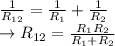 \frac{1}{R_{12}}=\frac{1}{R_1}+\frac{1}{R_2}\\\rightarrow R_{12}=\frac{R_1 R_2}{R_1+R_2}