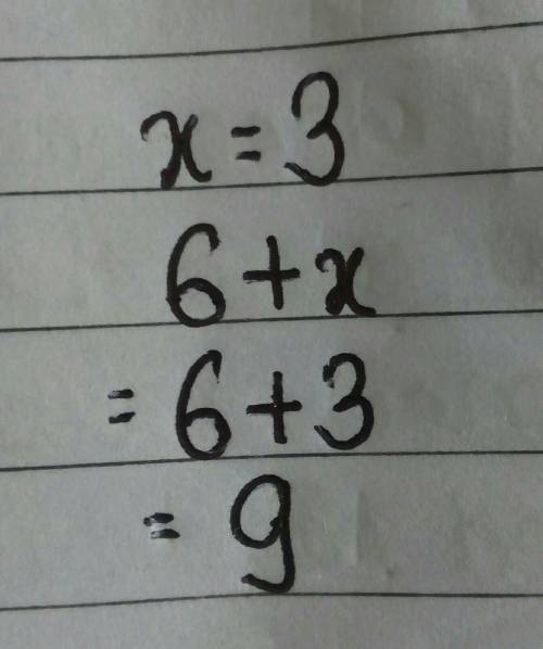 Evaluate 6+x when x=3 ??