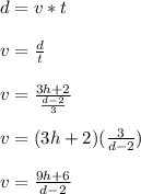 d=v*t\\\\v=\frac{d}{t}\\\\ v=\frac{3h+2}{\frac{d-2}{3} }\\\\v=(3h+2)(\frac{3}{d-2})\\ \\v=\frac{9h+6}{d-2}