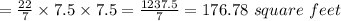 =\frac{22}{7} \times7.5\times7.5=\frac{1237.5}{7}=176.78} \ square\ feet