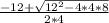 \frac{-12+\sqrt{12^2-4*4*8} }{2*4}
