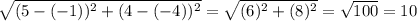 \sqrt{(5-(-1))^2+(4-(-4))^2} =\sqrt{(6)^2+(8)^2} =\sqrt{100} =10