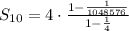S_{10}=4 \cdot \frac{1-\frac{1}{1048576}}{1-\frac{1}{4}}