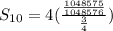S_{10}=4 ( \frac{\frac{1048575}{1048576}}{\frac{3}{4}})