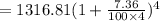 =1316.81(1+\frac{7.36}{100\times4})^4