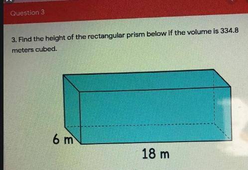 Question 3 3. Find the height of the rectangular prism below if the volume is 334.8 meters cubed. 18