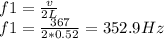 f1= \frac {v}{2L}\\f1= \frac {367}{2*0.52}=352.9 Hz