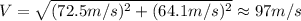 V=\sqrt{(72.5m/s)^2+(64.1m/s)^2}\approx97m/s