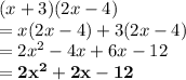 (x + 3)(2x - 4) \\  = x(2x - 4) + 3(2x - 4) \\  = 2 {x}^{2}  - 4x + 6x - 12 \\   \purple { \bold{= 2 {x}^{2}  + 2x - 12}}