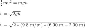 \frac{1}{2} mv^2 = mgh\\\\v = \sqrt{2gh}\\\\v = \sqrt{2*(9.8 \  m/s^2)*(6.00 \ m - 2.00 \ m)}\\\\