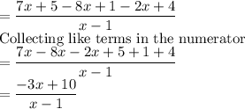=\dfrac{7x+5-8x+1-2x+4}{x-1}\\\text{Collecting like terms in the numerator}\\=\dfrac{7x-8x-2x+5+1+4}{x-1}\\=\dfrac{-3x+10}{x-1}