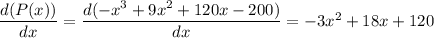 \dfrac{d(P(x))}{dx} = \dfrac{d(-x^3 + 9x^2 + 120x - 200)}{dx} = -3x^2 + 18x+120