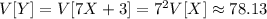 V[Y]=V[7X+3]=7^2V[X]\approx78.13