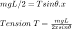 mgL/2 = Tsin \theta .x\\\\Tension \ T = \frac{mgL}{2x sin \theta}