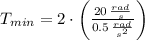 T_{min} = 2\cdot \left(\frac{20\,\frac{rad}{s} }{0.5\,\frac{rad}{s^{2}} }  \right)