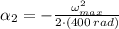 \alpha_{2} = -\frac{\omega_{max}^{2}}{2\cdot (400\,rad)}