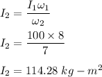 I_2=\dfrac{I_1\omega_1}{\omega_2}\\\\I_2=\dfrac{100\times 8}{7}\\\\I_2=114.28\ kg-m^2