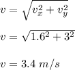 v=\sqrt{v_x^2+v_y^2} \\\\v=\sqrt{1.6^2+3^2} \\\\v=3.4\ m/s