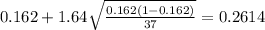 0.162 + 1.64\sqrt{\frac{0.162(1-0.162)}{37}}=0.2614