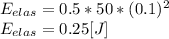 E_{elas}=0.5*50*(0.1)^{2} \\E_{elas}=0.25[J]