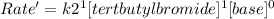 Rate'=k2^1[tertbutylbromide]^1[base]^0