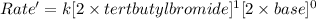 Rate'=k[2\times tertbutylbromide]^1[2\times base]^0}