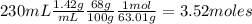 230mL\frac{1.42g}{mL} \frac{68g}{100g} \frac{1mol}{63.01g}=3.52moles