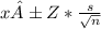 x ± Z* \frac{s}{\sqrt{n}}