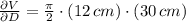\frac{\partial V}{\partial D} = \frac{\pi}{2}\cdot (12\,cm)\cdot (30\,cm)