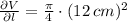 \frac{\partial V}{\partial l} = \frac{\pi}{4}\cdot (12\,cm)^{2}