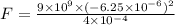 F = \frac{9 \times 10^{9} \times (-6.25 \times 10^{-6} )^{2}  }{4 \times 10^{-4} }