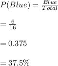 P(Blue)=\frac{Blue}{Total}\\\\=\frac{6}{16}\\\\=0.375\\\\=37.5\%