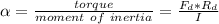 \alpha = \frac{torque }{moment \ of  \ inertia}  = \frac{F_d * R_d}{I}