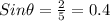 Sin\theta = \frac{2}{5} = 0.4