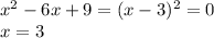 x^2-6x+9=(x-3)^2=0\\x=3