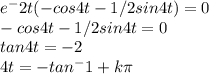 e^-2t(-cos4t-1/2sin4t)=0\\-cos4t-1/2sin4t=0\\tan4t=-2\\4t=-tan^-1+k\pi
