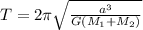 T=2\pi \sqrt{\frac{a^3}{G(M_1+M_2)}}
