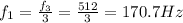f_1=\frac{f_3}{3}=\frac{512}{3}=170.7 Hz