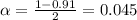 \alpha = \frac{1-0.91}{2} = 0.045