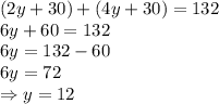 (2y+30)+(4y+30) = 132\\6y + 60 = 132\\6y = 132-60\\6y = 72\\\Rightarrow y = 12