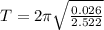 T = 2 \pi \sqrt{\frac{0.026}{2.522} }