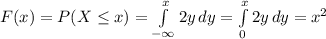F(x) = P(X \leq x) = \int\limits_{-\infty}^{x}   2y \,dy  =  \int\limits_{0}^{x}   2y \, dy =  x^2