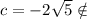 c=-2\sqrt5\notin